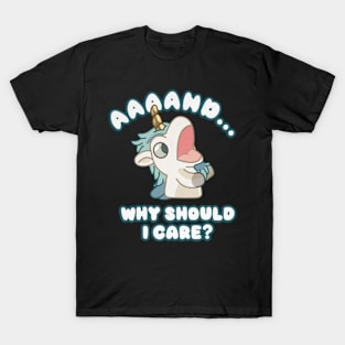 and why should i care T-Shirt